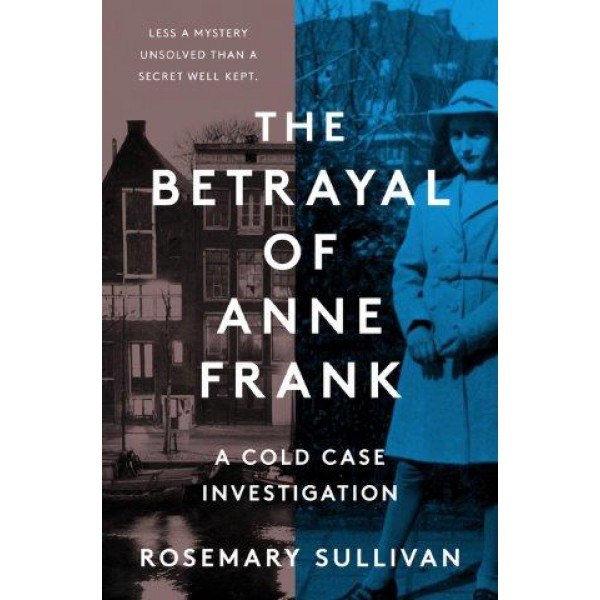 The Betrayal of Anne Frank by Rosemary Sullivan - ship in 15-30 business days or more, supplied by US partner