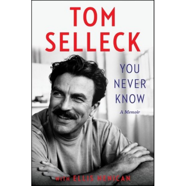 You Never Know by Tom Selleck with Ellis Henican - ship in 10-20 business days, supplied by US partner