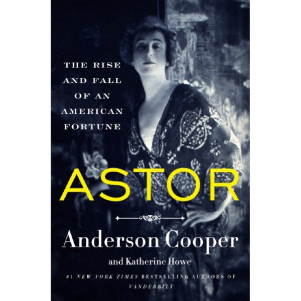 Astor by Anderson Cooper and Katherine Howe - ship in 15-30 business days or more, supplied by US partner