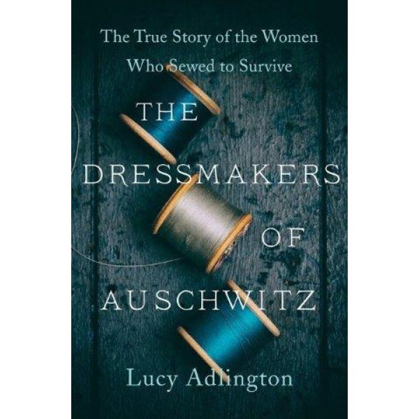 The Dressmakers of Auschwitz by Lucy Adlington - ship in 10-20 business days, supplied by US partner