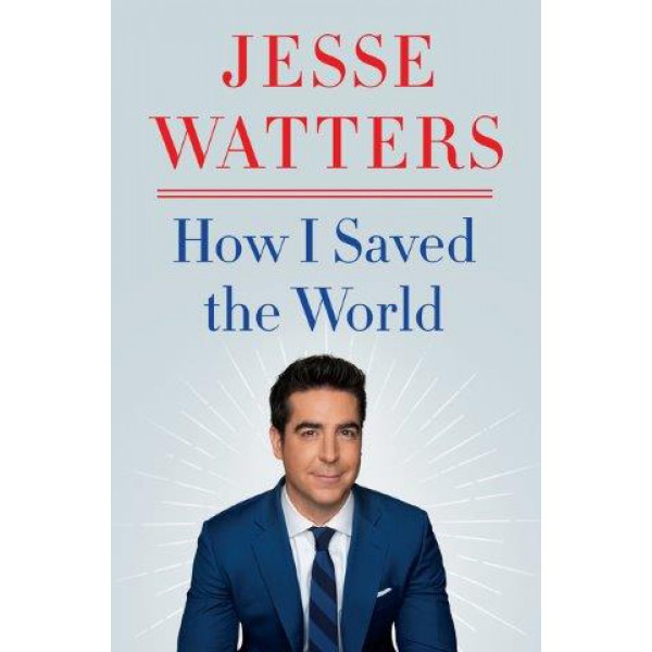 How I Saved The World by Jesse Watters - ship in 10-20 business days, supplied by US partner