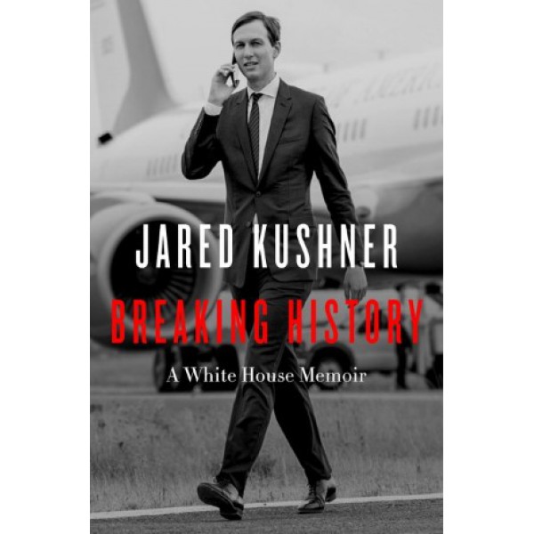Breaking History by Jared Kushner - ship in 15-30 business days or more, supplied by US partner