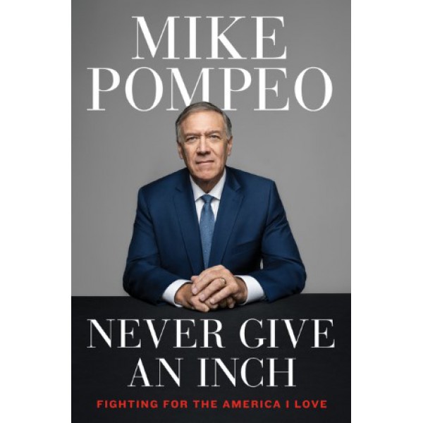 Never Give an Inch by Mike Pompeo - ship in 15-30 business days or more, supplied by US partner
