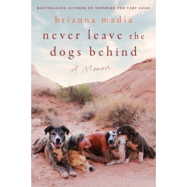 Never Leave the Dogs Behind by Brianna Madia - ship in 10-20 business days, supplied by US partner