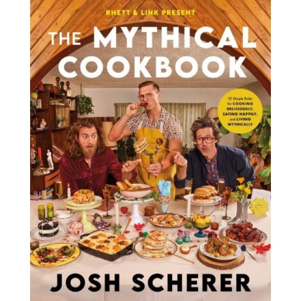 Rhett & Link Present: The Mythical Cookbook by Josh Scherer - ship in 10-20 business days, supplied by US partner