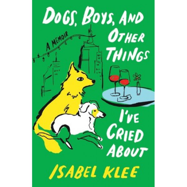 Dogs, Boys, and Other Things I've Cried about by Isabel Klee - ship in 10-20 business days, supplied by US partner