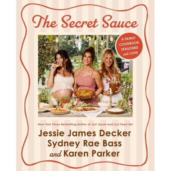The Secret Sauce by Jessie James Decker, Sydney Rae Bass and Karen Parker - ship in 10-20 business days, supplied by US partner