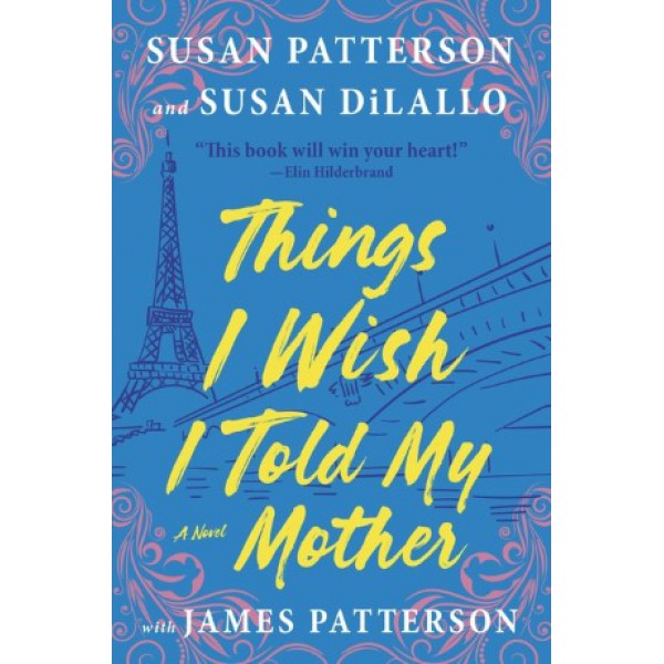 Things I Wish I Told My Mother by Susan Patterson and Susan DiLallo with James Patterson - ship in 15-30 business days or more, supplied by US partner