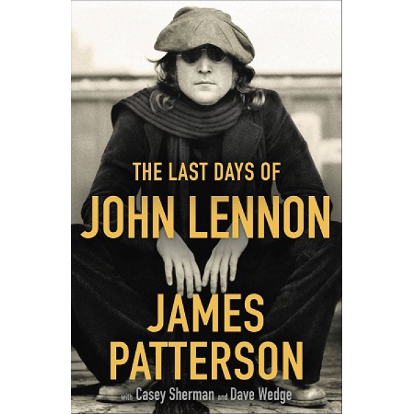 The Last Days Of John Lennon by James Patterson With Casey Sherman And Dave Wedge - ship in 10-20 business days, supplied by US partner