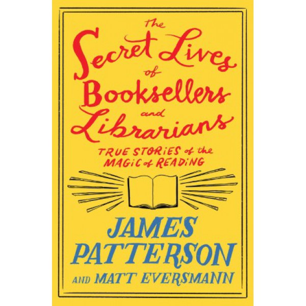 The Secret Lives of Booksellers and Librarians by James Patterson and Matt Eversmann with Chris Moone - ship in 10-20 business days, supplied by US partner