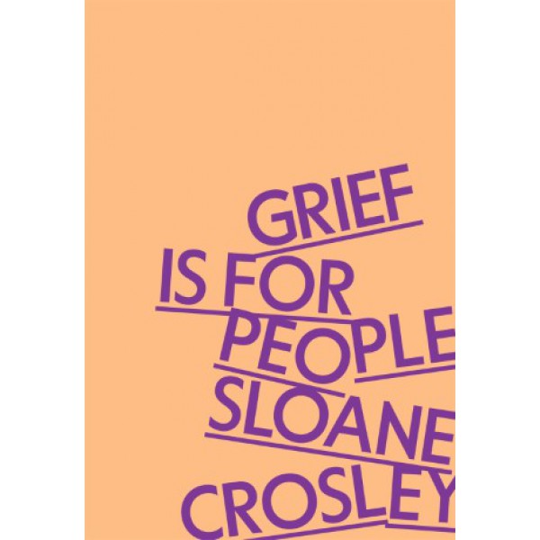 Grief Is for People by Sloane Crosley - ship in 10-20 business days, supplied by US partner