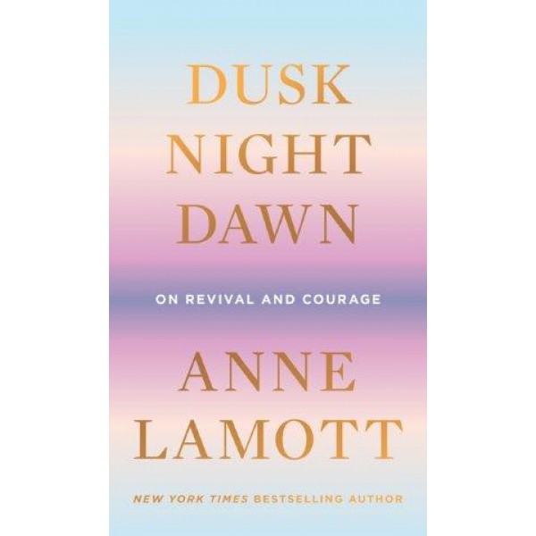 Dusk, Night, Dawn by Anne Lamott - ship in 10-20 business days, supplied by US partner