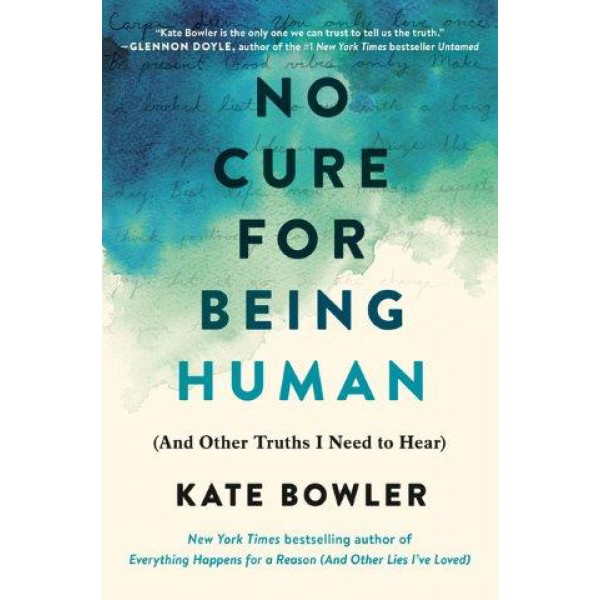 No Cure for Being Human by Kate Bowler - ship in 10-20 business days, supplied by US partner