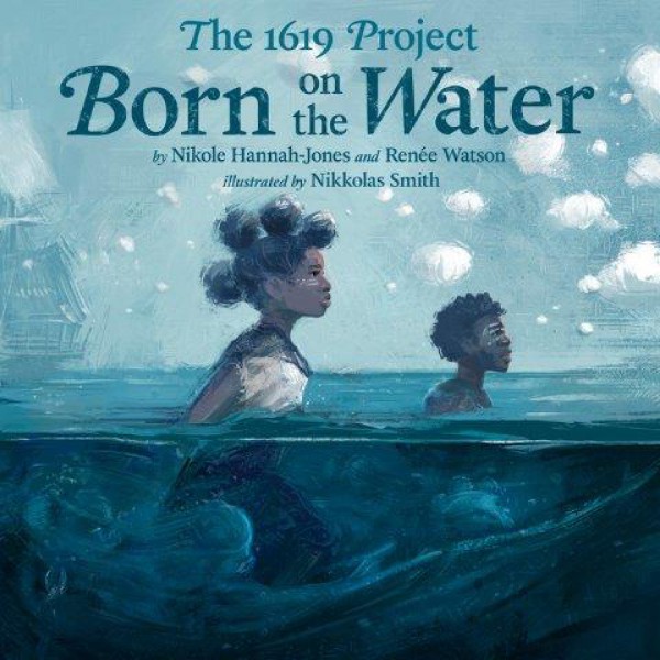 The 1619 Project: Born on the Water by Nikole Hannah-Jones and Renée Watson - ship in 15-30 business days or more, supplied by US partner
