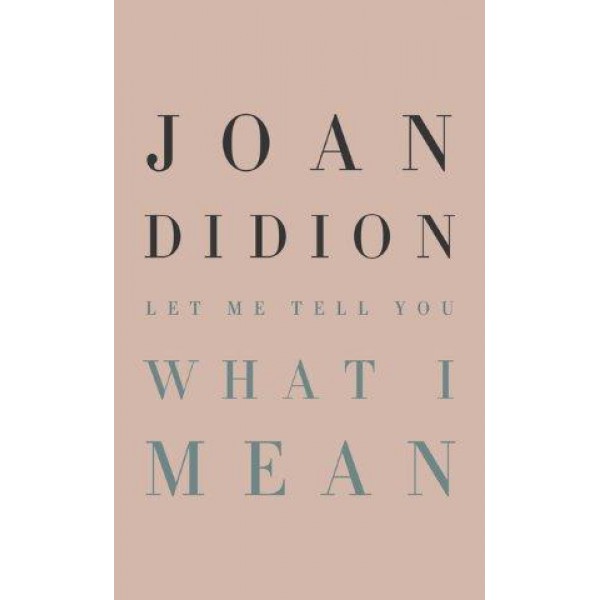 Let Me Tell You What I Mean by Joan Didion - ship in 10-20 business days, supplied by US partner