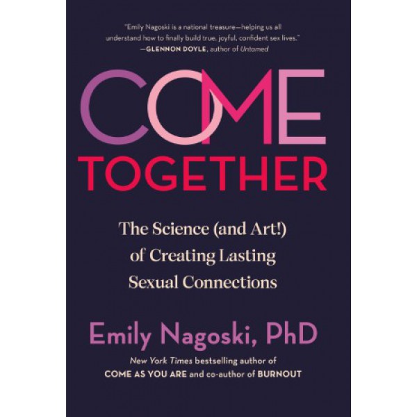 Come Together by Emily Nagoski - ship in 10-20 business days, supplied by US partner