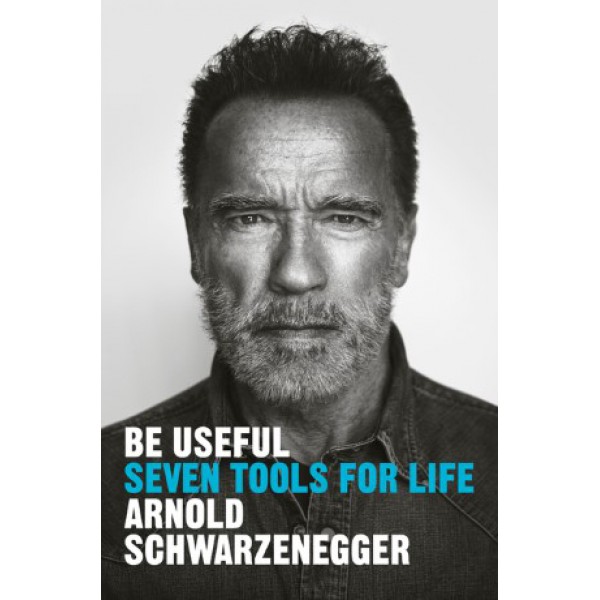 Be Useful by Arnold Schwarzenegger - ship in 15-30 business days or more, supplied by US partner