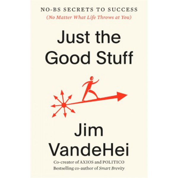 Just the Good Stuff by Jim VandeHei - ship in 10-20 business days, supplied by US partner