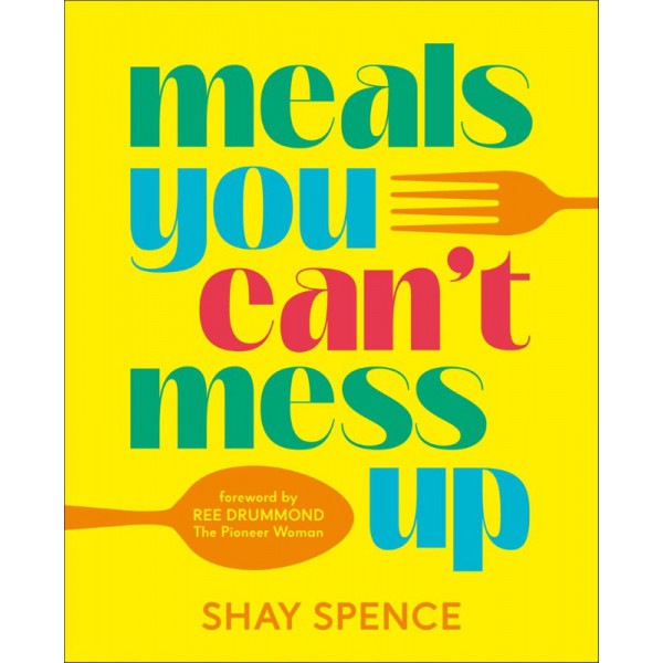Meals You Can't Mess Up by Shay Spence - ship in 10-20 business days, supplied by US partner