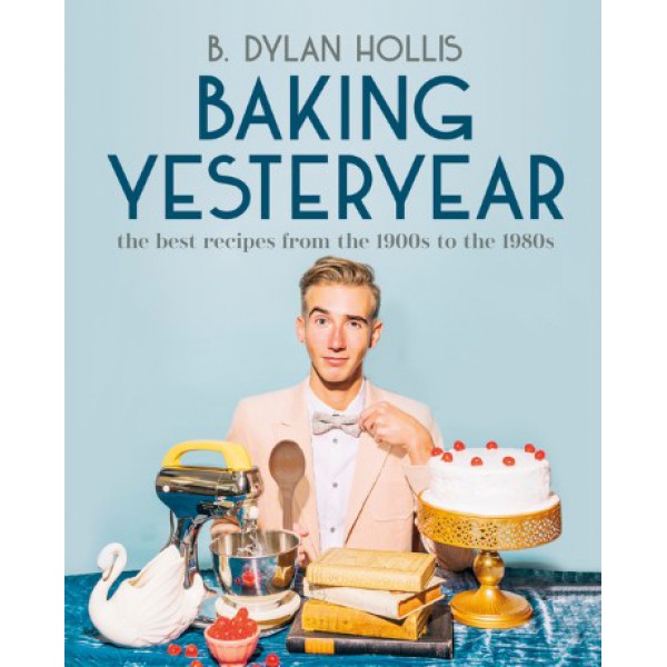 Baking Yesteryear by B. Dylan Hollis - ship in 15-30 business days or more, supplied by US partner