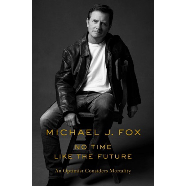 No Time Like The Future by Michael J. Fox - ship in 10-20 business days, supplied by US partner