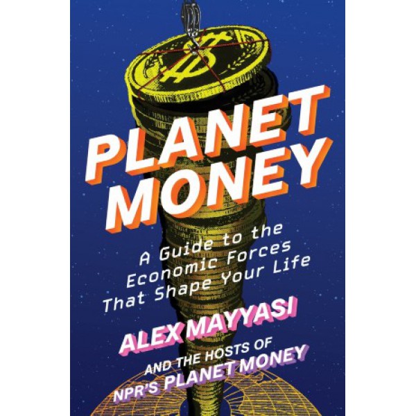 Planet Money by Alex Mayyasi and the hosts of NPR’s Planet Money - ship in 10-20 business days, supplied by US partner