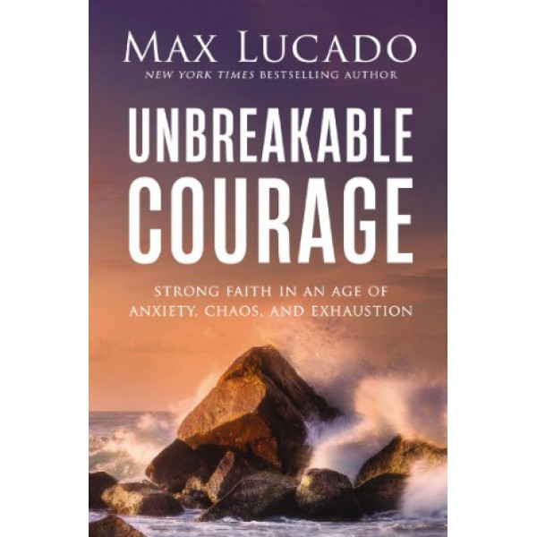 Unbreakable Courage by Max Lucado - ship in 10-20 business days, supplied by US partner