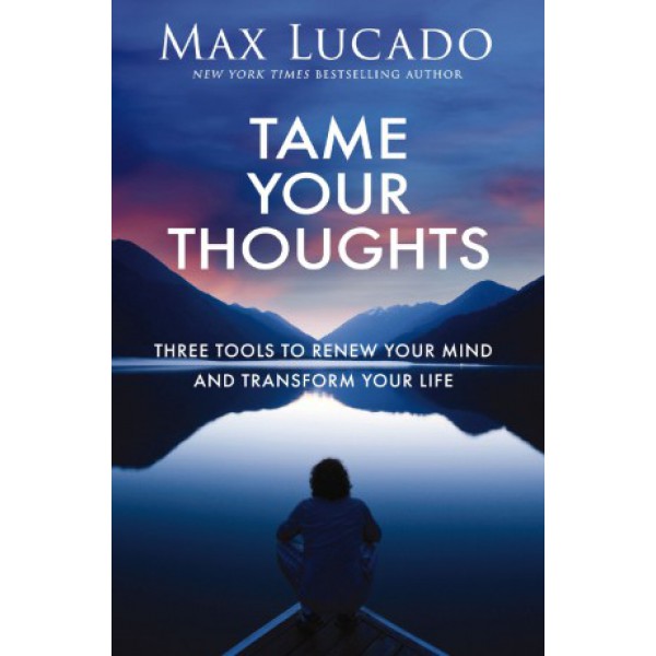 Tame Your Thoughts by Max Lucado - ship in 10-20 business days, supplied by US partner