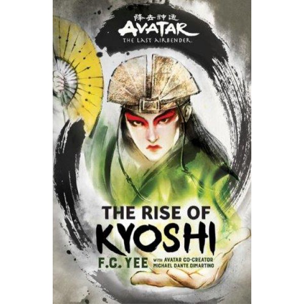 Avatar, The Last Airbender: The Rise Of Kyoshi by F.C. Yee With Michael Dante Dimartino - ship in 10-20 business days, supplied by US partner