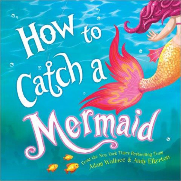 How To Catch A Mermaid by Adam Wallace - ship in 10-20 business days, supplied by US partner