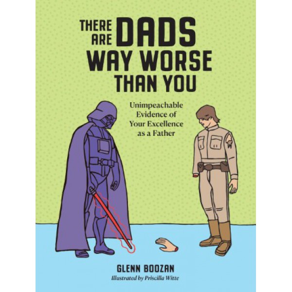 There Are Dads Way Worse Than You by Glenn Boozan - ship in 10-20 business days, supplied by US partner