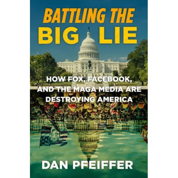 Battling the Big Lie by Dan Pfeiffer - ship in 15-30 business days or more, supplied by US partner