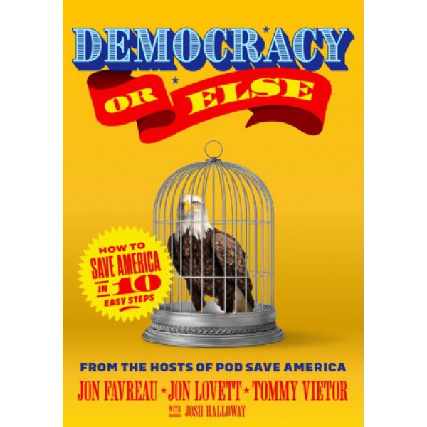 Democracy or Else by Jon Favreau, Jon Lovett and Tommy Vietor - ship in 10-20 business days, supplied by US partner