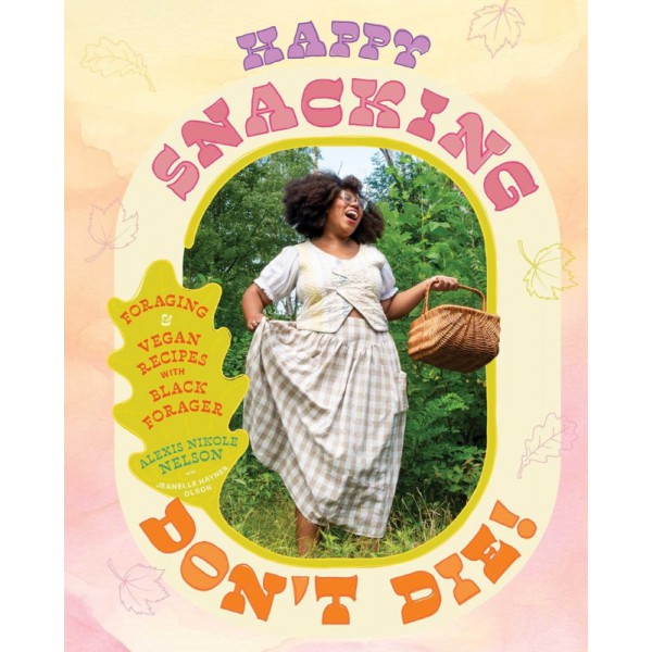 Happy Snacking, Don't Die! by Alexis Nikole Nelson with Jeanelle Hayner Olson - ship in 10-20 business days, supplied by US partner