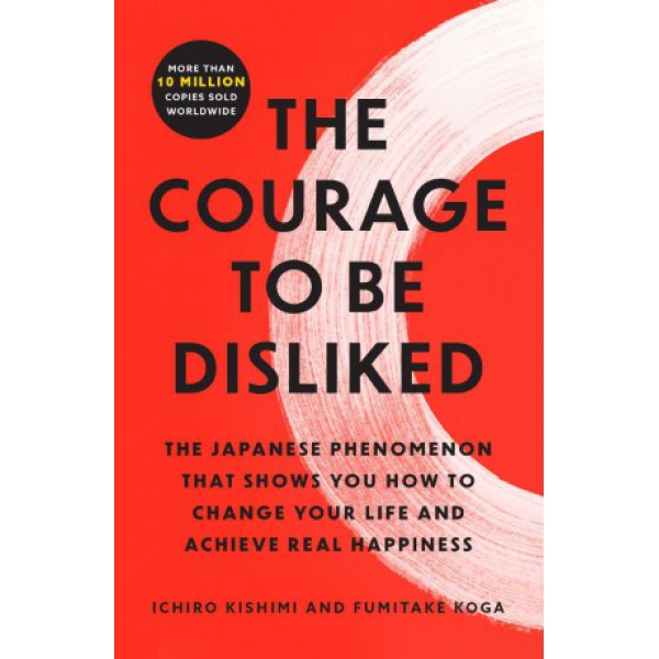 The Courage to Be Disliked by Ichiro Kishimi and Fumitake Koga - ship in 10-20 business days, supplied by US partner