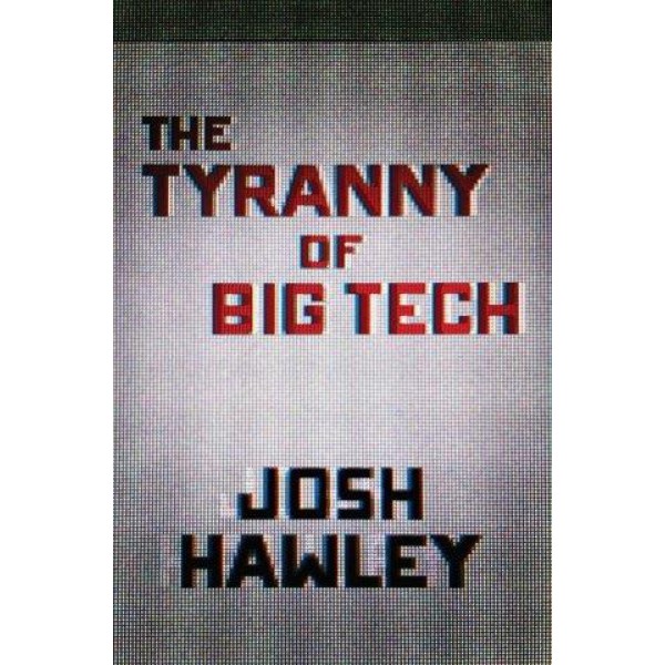 The Tyranny of Big Tech by Josh Hawley - ship in 10-20 business days, supplied by US partner