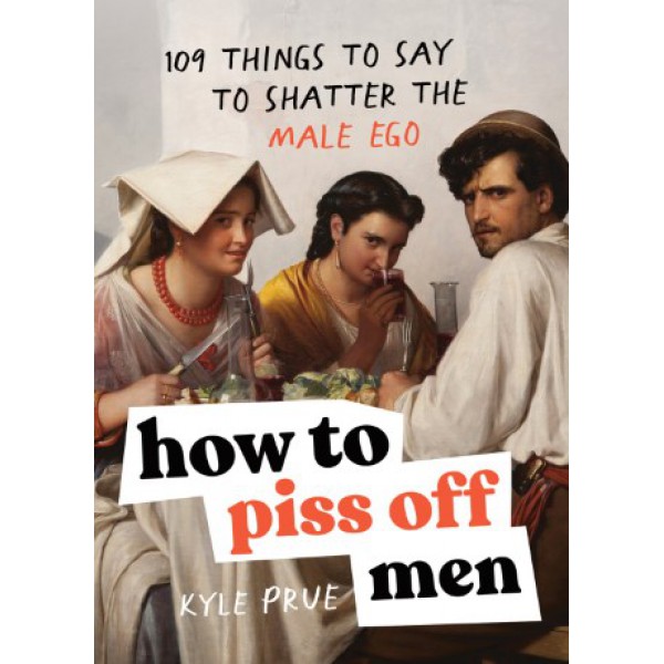 How to Piss Off Men by Kyle Prue - ship in 10-20 business days, supplied by US partner