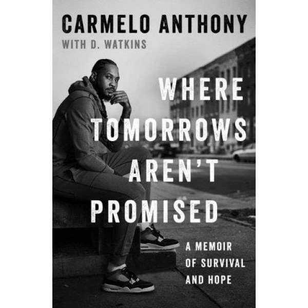 Where Tomorrows Aren't Promised by Carmelo Anthony with D. Watkins - ship in 10-20 business days, supplied by US partner