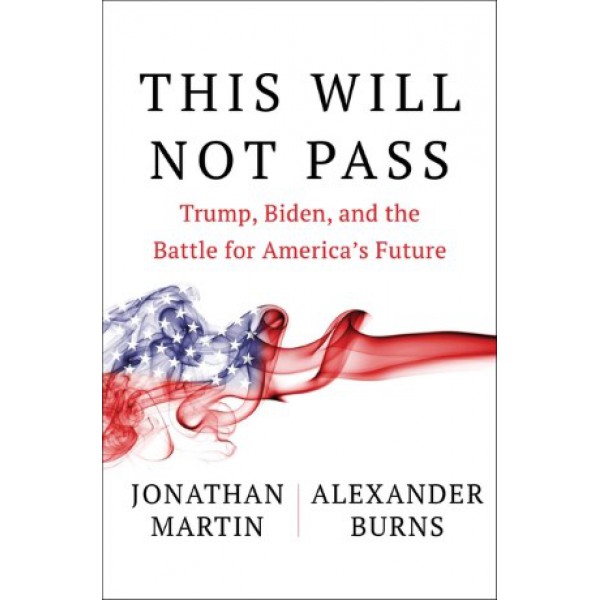 This Will Not Pass by Jonathan Martin and Alexander Burns - ship in 10-20 business days, supplied by US partner