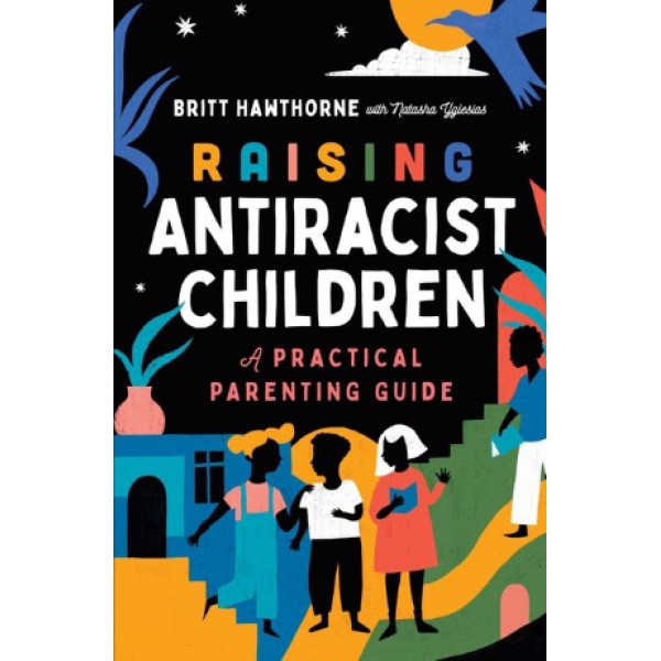 Raising Antiracist Children by Britt Hawthorne with Natasha Yglesias - ship in 10-20 business days, supplied by US partner