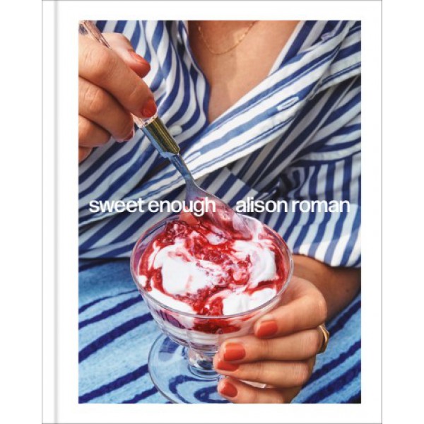 Sweet Enough by Alison Roman - ship in 15-30 business days or more, supplied by US partner