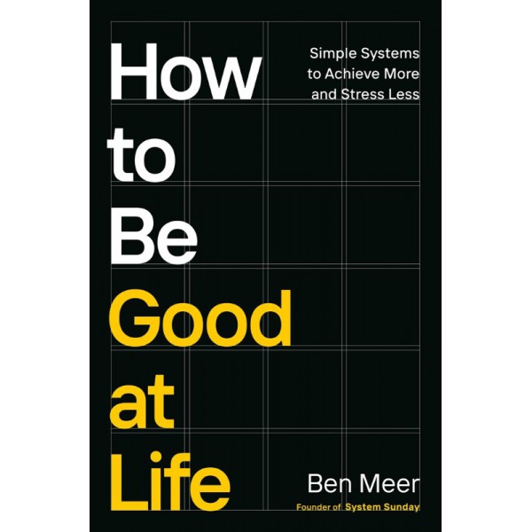 How to Be Good at Life by Ben Meer - ship in 10-20 business days, supplied by US partner