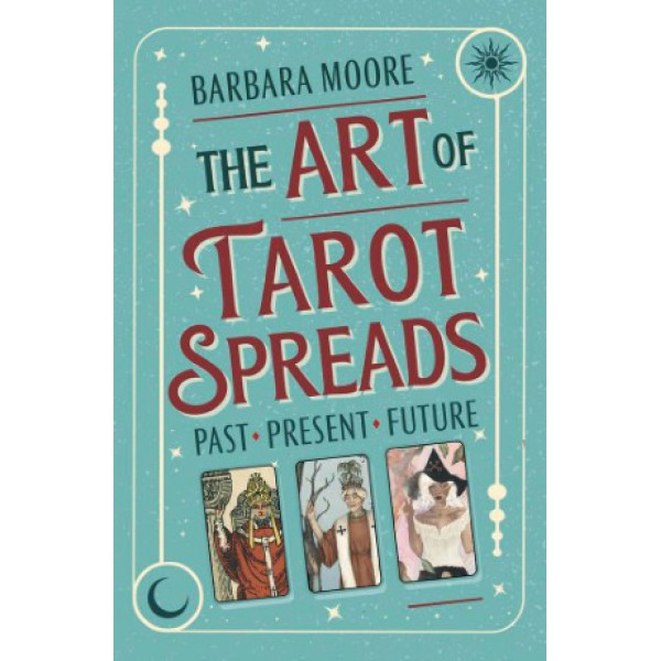 The Art of Tarot Spreads: Past Present Future by Barbara Moore - ship in 10-20 business days, supplied by US partner