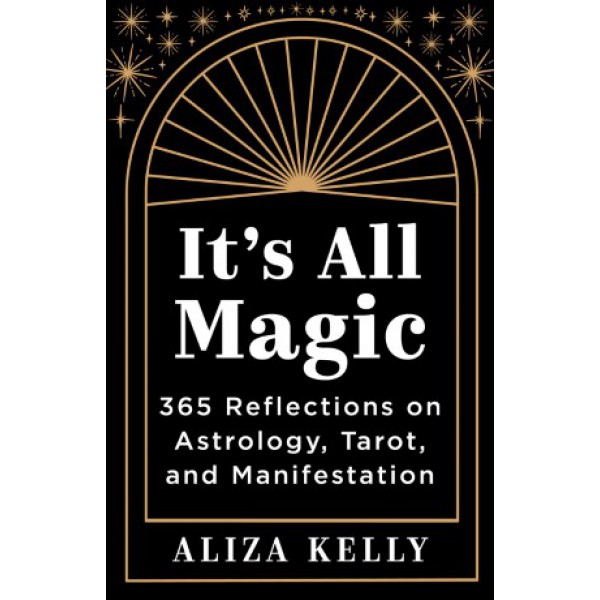 It's All Magic: 365 Reflections on Astrology, Tarot, and Manifestation by Aliza Kelly - ship in 10-20 business days, supplied by US partner