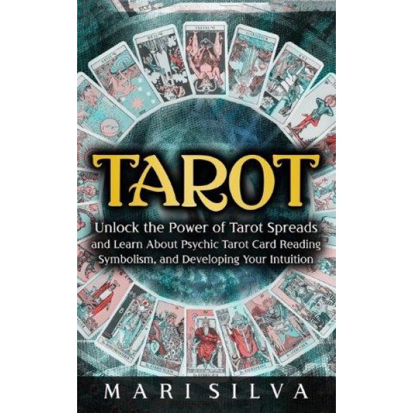 Tarot: Unlock the Power of Tarot Spreads and Learn About Psychic Tarot Card Reading, Symbolism, and Developing Your Intuition by Mari Silva - ship in 10-20 business days, supplied by US partner