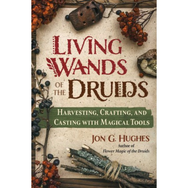 Living Wands of the Druids by Jon G Hughes - ship in 10-20 business days, supplied by US partner