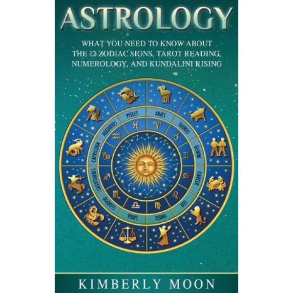 Astrology: What You Need to Know About the 12 Zodiac Signs, Tarot Reading, Numerology, and Kundalini Rising by Kimberly Moon - ship in 10-20 business days, supplied by US partner