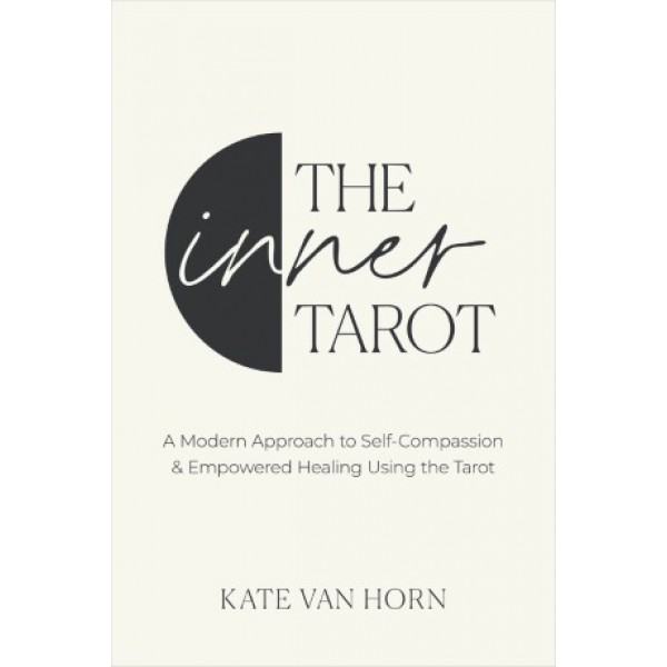 The Inner Tarot: A Modern Approach to Self-Compassion and Empowered Healing Using the Tarot by Kate Van Horn - ship in 10-20 business days, supplied by US partner