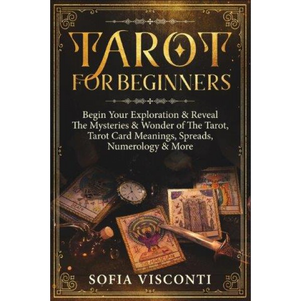 Tarot for Beginners: Begin Your Exploration & Reveal The Mysteries & Wonder of The Tarot, Tarot Card Meanings, Spreads, Numerology & More by Sofia Visconti - ship in 10-20 business days, supplied by US partner