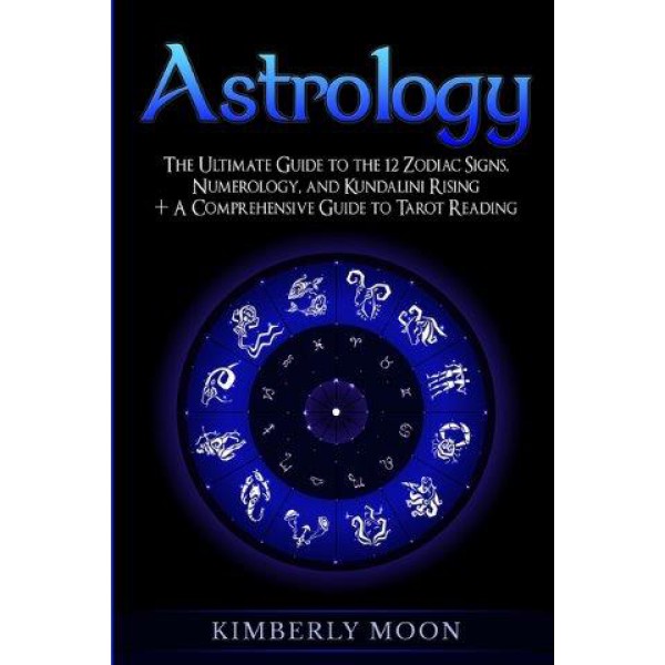 Astrology: The Ultimate Guide to the 12 Zodiac Signs, Numerology, and Kundalini Rising + A Comprehensive Guide to Tarot Reading by Kimberly Moon - ship in 10-20 business days, supplied by US partner